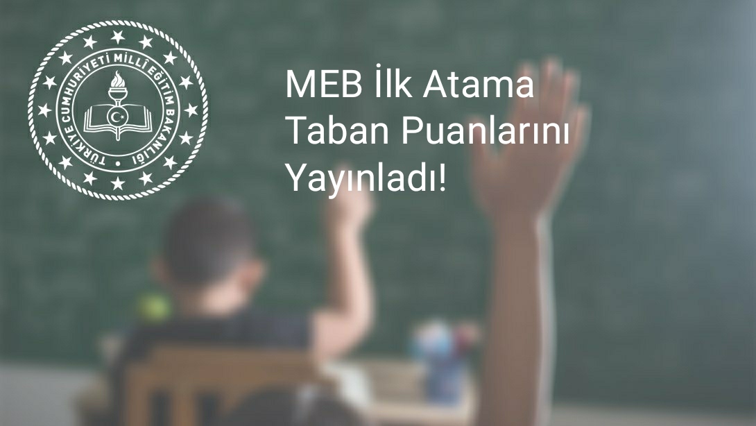 İlk Atama Taban Puanları Yayınlandı!