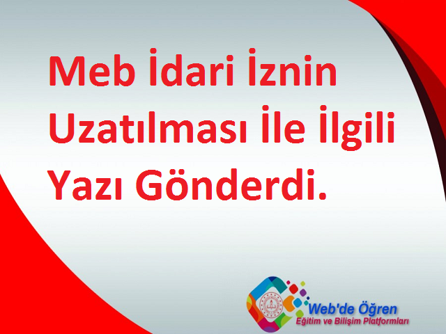 Meb İdari İznin Uzatılması İle İlgili Yazı Gönderdi.