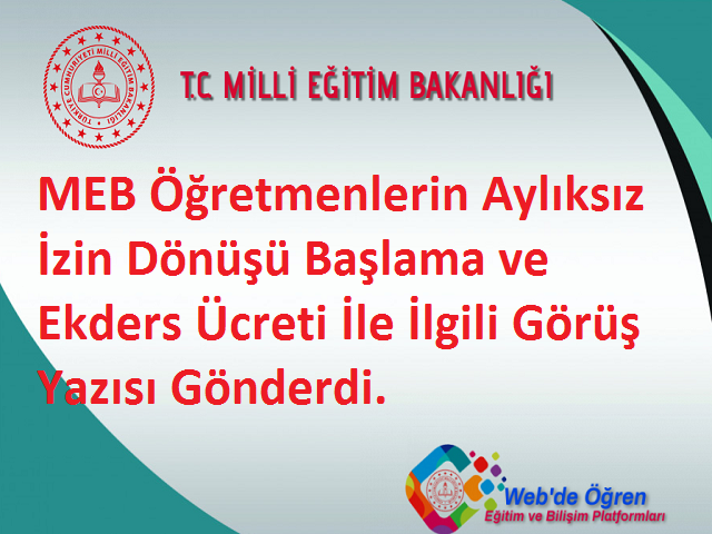 MEB Öğretmenlerin Aylıksız İzin Dönüşü Başlama ve Ekders Ücreti İle İlgili Görüş Yazısı Gönderdi.