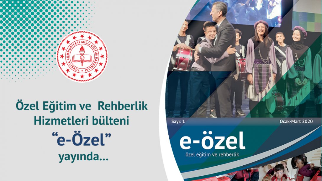 Özel Eğitim ve Rehberlik Hizmetleri Bülteni e-Özel Yayında