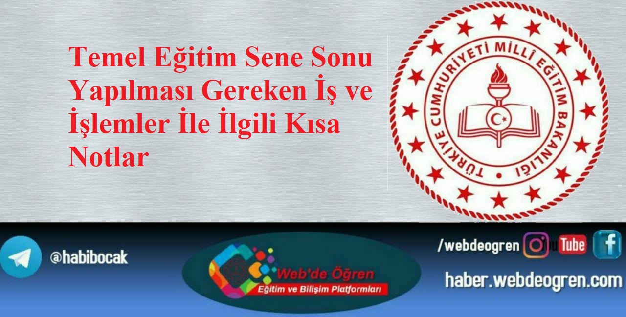 Temel Eğitim Sene Sonu Yapılması Gereken İş ve İşlemler İle İlgili Kısa Notlar