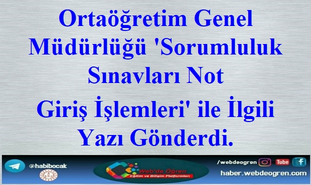 Ortaöğretim Genel Müdürlüğü ‘Sorumluluk Sınavları Not Giriş İşlemleri’ ile İlgili Yazı Gönderdi.