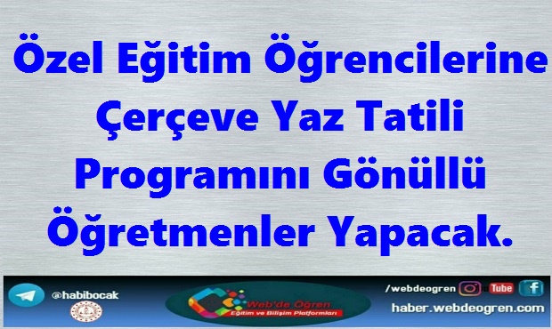 Özel Eğtim Öğrencilerine Çerçeve Yaz Tatili Programını Gönüllü Öğretmenler Yapacak.