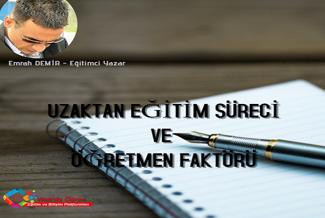 UZAKTAN EĞİTİM SÜRECİ VE ÖĞRETMEN FAKTÖRÜ