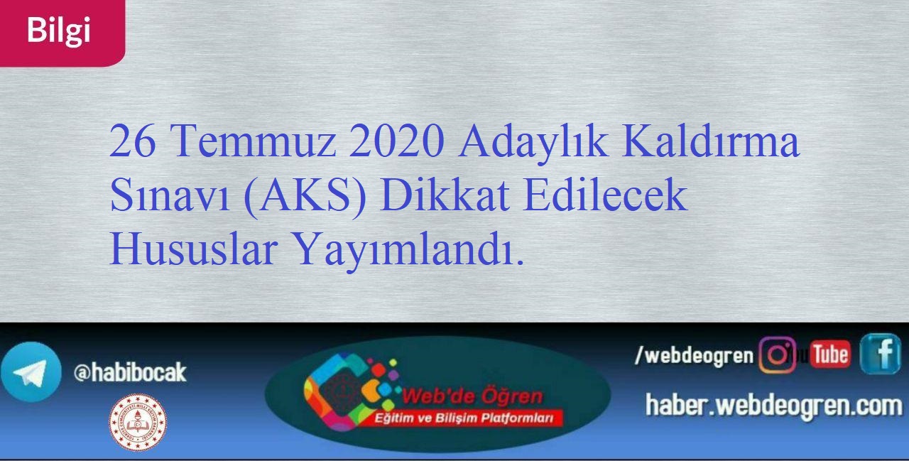 26 Temmuz 2020 Adaylık Kaldırma Sınavı (AKS) Dikkat Edilecek Hususlar Yayımlandı.