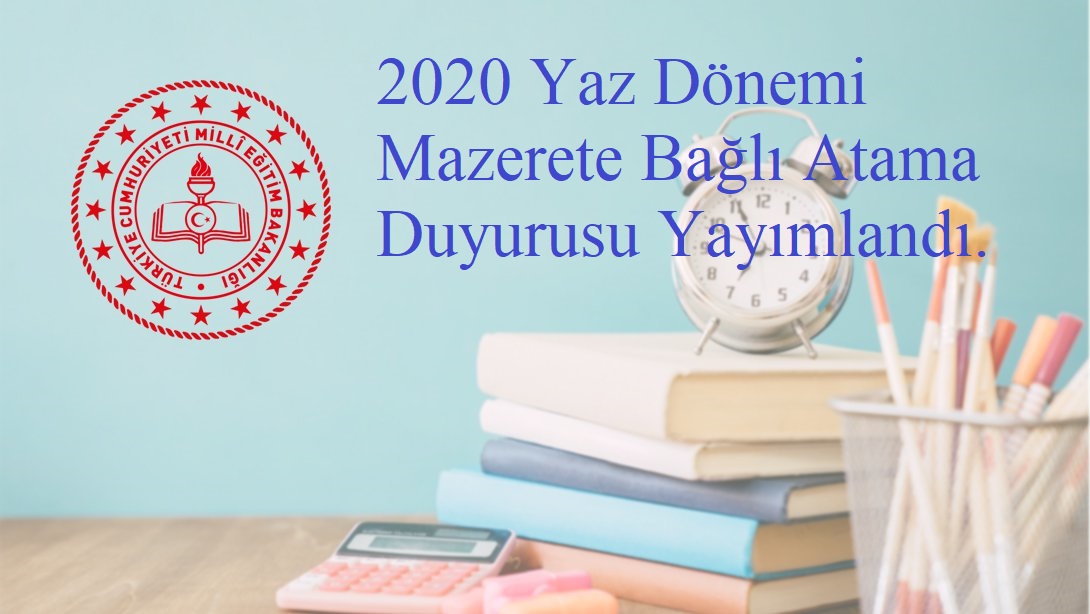 2020 Yaz Dönemi Mazerete Bağlı Atama Duyurusu Yayımlandı.