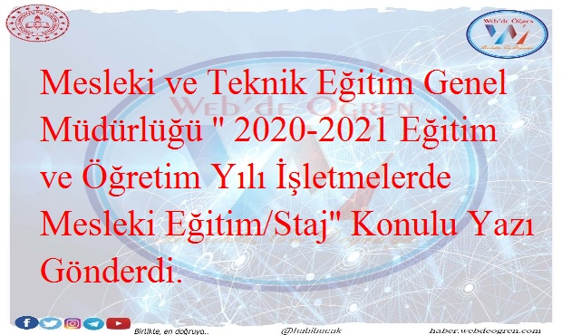 Meslekî ve Teknik Eğitim Genel Müdürlüğü ” 2020-2021 Eğitim ve Öğretim Yılı İşletmelerde Mesleki Eğitim/Staj” Konulu Yazı Gönderdi.