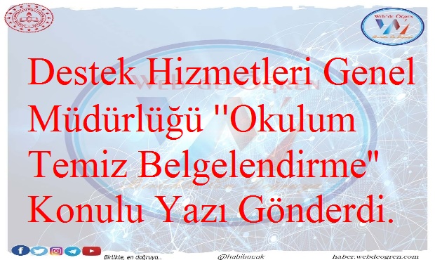 Destek Hizmetleri Genel Müdürlüğü ”Okulum Temiz Belgelendirme” Konulu Yazı Gönderdi.