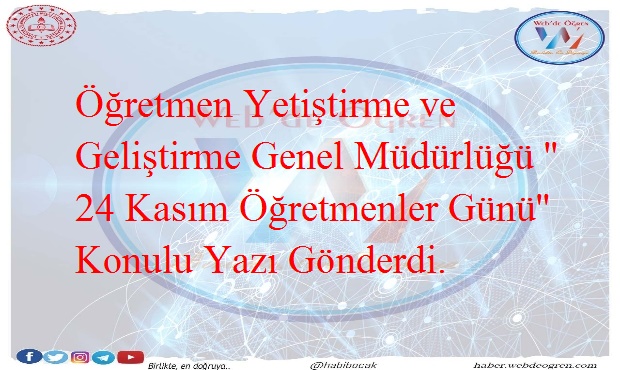 Öğretmen Yetiştirme ve Geliştirme Genel Müdürlüğü ‘’ 24 Kasım Öğretmenler Günü‘’ Konulu Yazı Gönderdi.