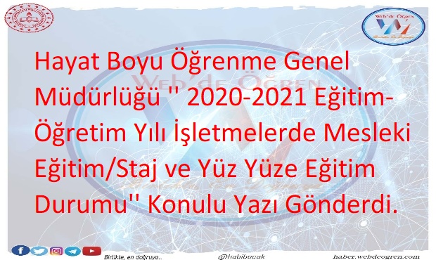 Hayat Boyu Öğrenme Genel Müdürlüğü ‘’ 2020-2021 Eğitim-Öğretim Yılı İşletmelerde Mesleki Eğitim/Staj ve Yüz Yüze Eğitim Durumu’’ Konulu Yazı Gönderdi.