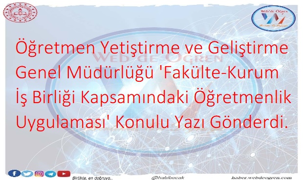 Öğretmen Yetiştirme ve Geliştirme Genel Müdürlüğü ‘Fakülte-Kurum İş Birliği Kapsamındaki Öğretmenlik Uygulaması’ Konulu Yazı Gönderdi.
