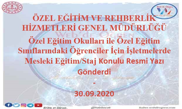 ÖZEL EĞİTİM VE REHBERLİK HİZMETLERİ GENEL MÜDÜRLÜĞÜ Özel Eğitim Okulları ile Özel Eğitim Sınıflarındaki Öğrenciler İçin İşletmelerde Mesleki Eğitim/Staj Konulu Resmi Yazı Gönderdi-30.09.2020