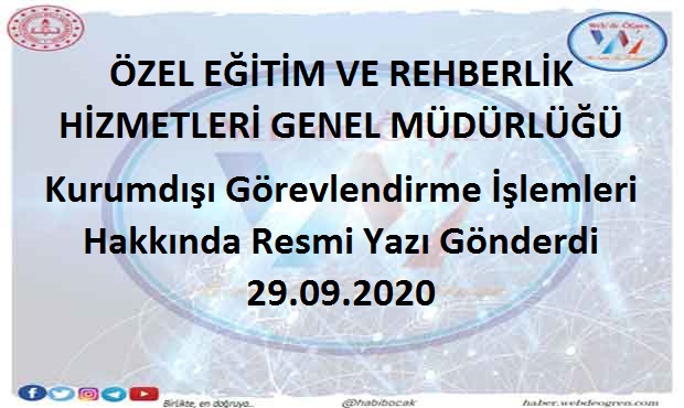 ÖZEL EĞİTİM VE REHBERLİK HİZMETLERİ GENEL MÜDÜRLÜĞÜ Kurumdışı Görevlendirme İşlemleri Hakkında Resmi Yazı Gönderdi- 29.09.2020