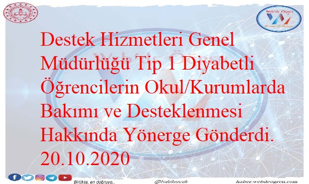 Destek Hizmetleri Genel Müdürlüğü Tip 1 Diyabetli Öğrencilerin Okul/Kurumlarda Bakımı ve Desteklenmesi Hakkında Yönerge Gönderdi. 20.10.2020