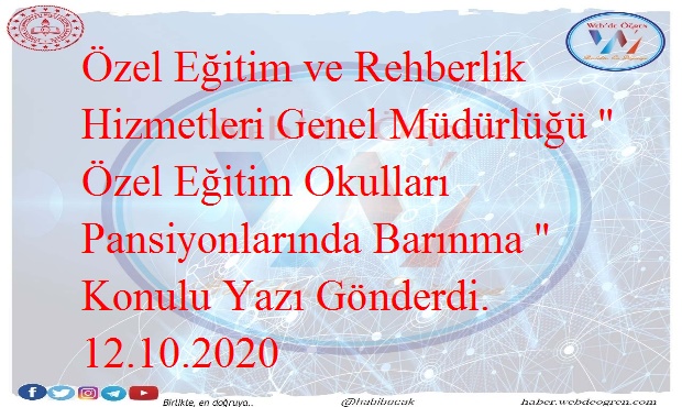 Özel Eğitim ve Rehberlik Hizmetleri Genel Müdürlüğü ‘’ Özel Eğitim Okulları Pansiyonlarında Barınma ‘’ Konulu Yazı Gönderdi. 12.10.2020
