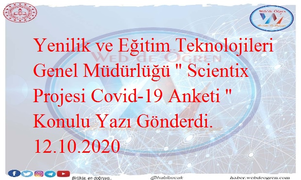 Yenilik ve Eğitim Teknolojileri Genel Müdürlüğü ‘’ Scientix Projesi Covid-19 Anketi ‘’ Konulu Yazı Gönderdi. 12.10.2020