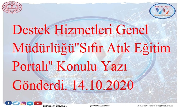 Destek Hizmetleri Genel Müdürlüğü ’’Sıfır Atık Eğitim Portalı’’ Konulu Yazı Gönderdi. 14.10.2020