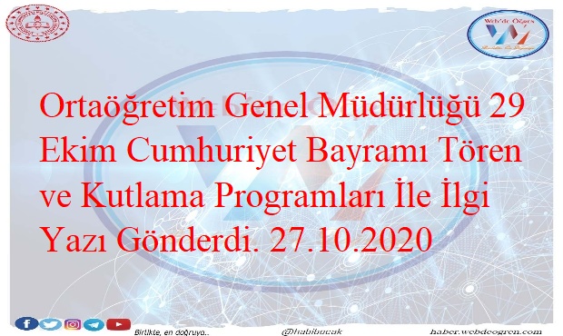 Ortaöğretim Genel Müdürlüğü 29 Ekim Cumhuriyet Bayramı Tören ve Kutlama Programları İle İlgi Yazı Gönderdi. 27.10.2020