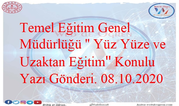 Temel Eğitim Genel Müdürlüğü ’’ Yüz Yüze ve Uzaktan Eğitim” Konulu Yazı Gönderi. 08.10.2020