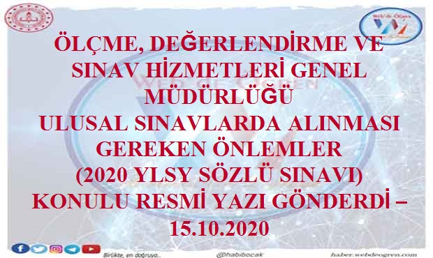 ÖLÇME, DEĞERLENDİRME VE SINAV HİZMETLERİ GENEL MÜDÜRLÜĞÜ ULUSAL SINAVLARDAALINMASI GEREKEN ÖNLEMLER (2020 YLSY SÖZLÜ SINAVI) KONULU RESMİ YAZI GÖNDERDİ – 15.10.2020