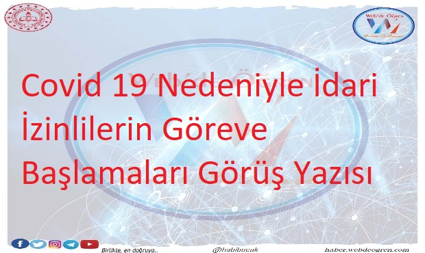 Covid 19 Nedeniyle İdari İzinlilerin Göreve Başlamaları Görüş Yazısı