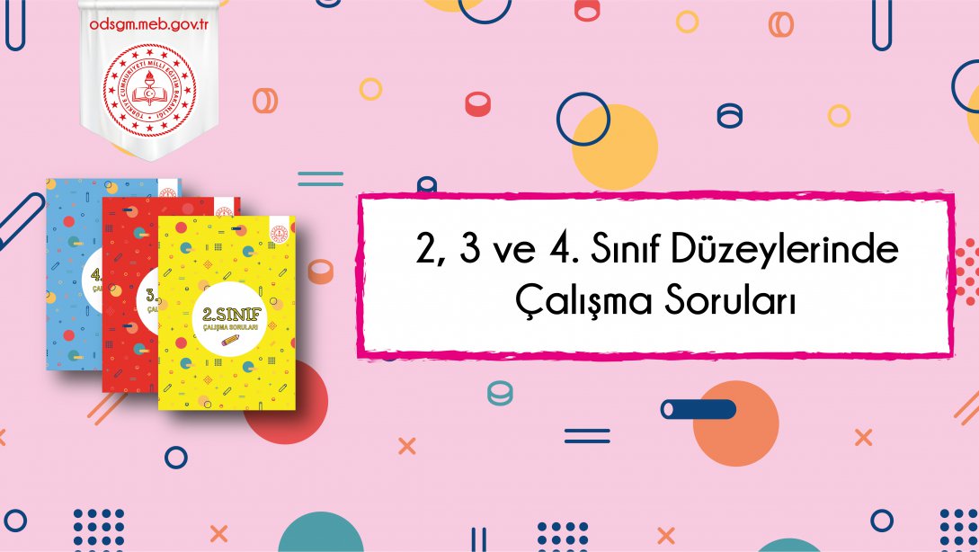2, 3 ve 4. Sınıf Düzeylerinde Çalışma Soruları Yayımlandı