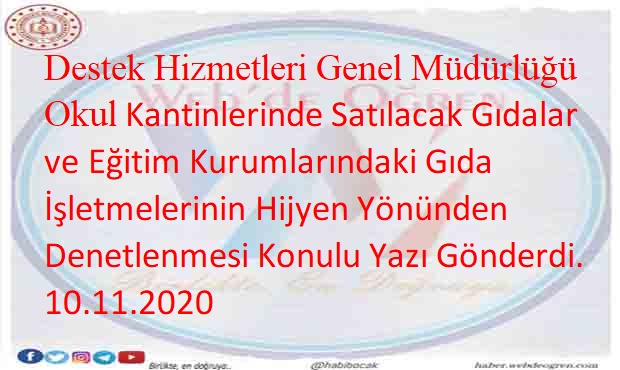 Destek Hizmetleri Genel Müdürlüğü Okul Kantinlerinde Satılacak Gıdalar ve Eğitim Kurumlarındaki Gıda İşletmelerinin Hijyen Yönünden Denetlenmesi Konulu Yazı Gönderdi. 10.11.2020
