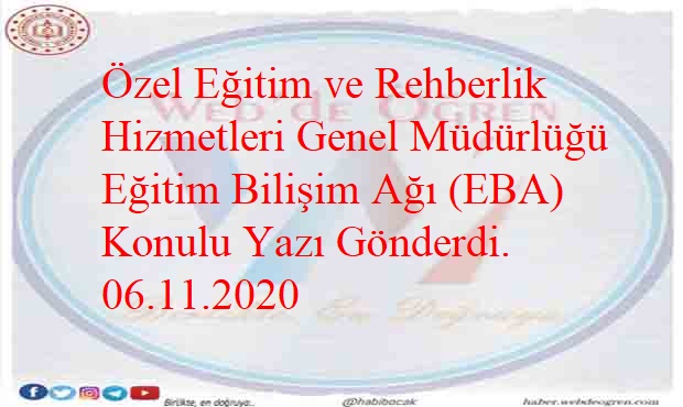 Özel Eğitim ve Rehberlik Hizmetleri Genel Müdürlüğü Eğitim Bilişim Ağı (EBA) Konulu Yazı . 06.11.2020