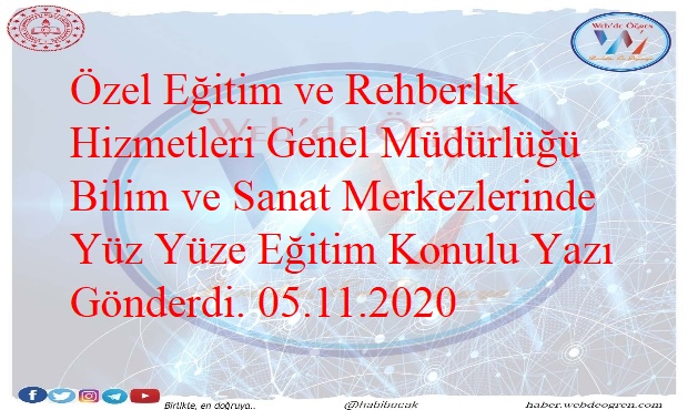 Özel Eğitim ve Rehberlik Hizmetleri Genel Müdürlüğü Bilim ve Sanat Merkezlerinde Yüz Yüze Eğitim Konulu Yazı Gönderdi. 05.11.2020