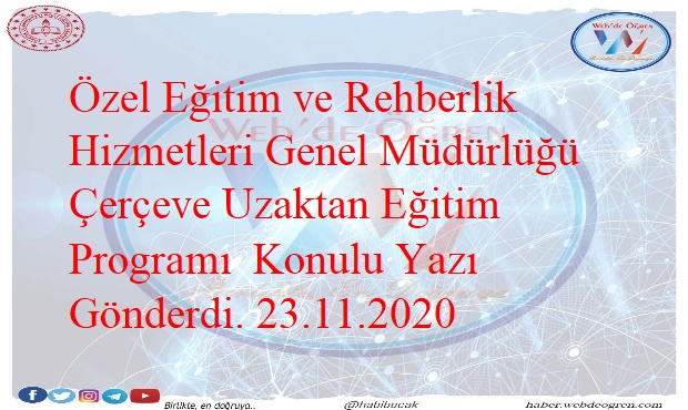 Özel Eğitim ve Rehberlik Hizmetleri Genel Müdürlüğü Çerçeve Uzaktan Eğitim Programı Konulu Yazı Gönderdi. 23.11.2020