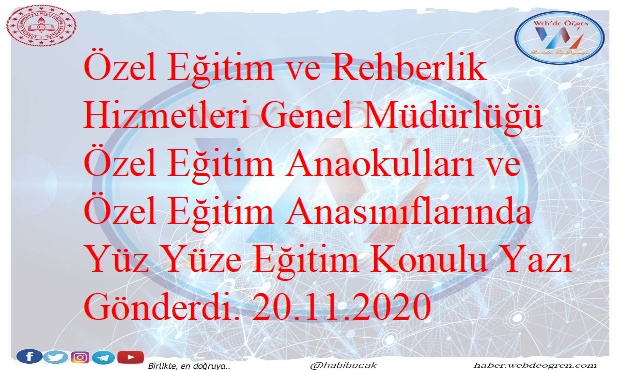 Özel Eğitim ve Rehberlik Hizmetleri Genel Müdürlüğü Özel Eğitim Anaokulları ve Özel Eğitim Anasınıflarında Yüz Yüze Eğitim Konulu Yazı Gönderdi. 20.11.2020