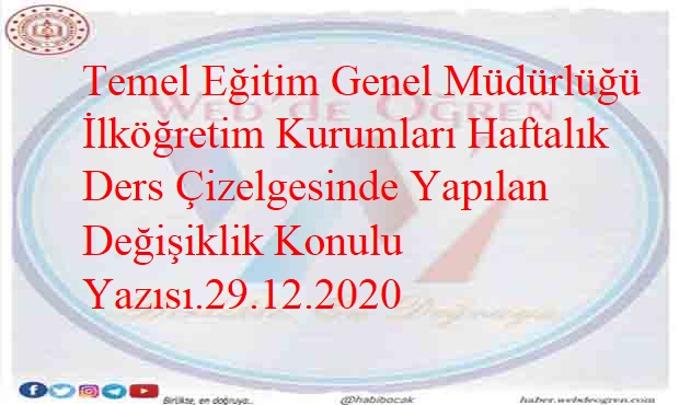 Temel Eğitim Genel Müdürlüğü İlköğretim Kurumları Haftalık Ders Çizelgesinde Yapılan Değişiklik Konulu Yazısı.29.12.2020