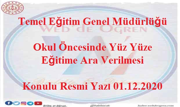 Temel Eğitim Genel Müdürlüğü Okul Öncesinde Yüz Yüze Eğitime Ara Verilmesi Konulu Resmi Yazı 01.12.2020