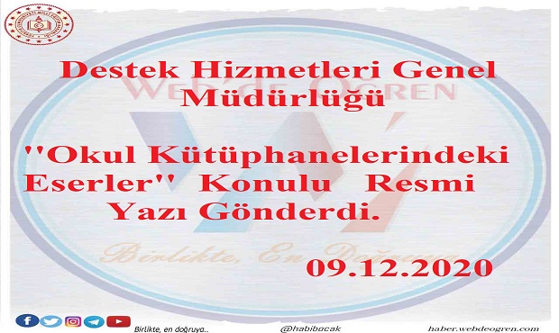 Destek Hizmetleri Genel Müdürlüğü ”Okul Kütüphanelerindeki Eserler” Konulu Resmi Yazı Gönderdi. 09.12.2020