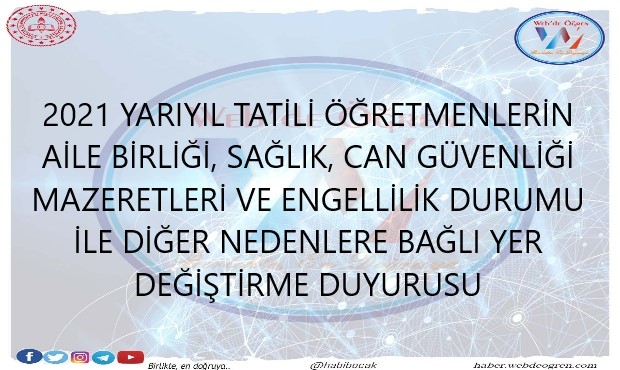 2021 Yarıyıl Tatili Öğretmenlerin Aile Birliği, Sağlık, Can Güvenliği Mazeretleri Ve Engellilik Durumu İle Diğer Nedenlere Bağlı Yer Değiştirme Duyurusu