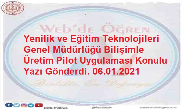 Yenilik ve Eğitim Teknolojileri Genel Müdürlüğü Bilişimle Üretim Pilot Uygulaması Konulu Yazı Gönderdi. 06.01.2021
