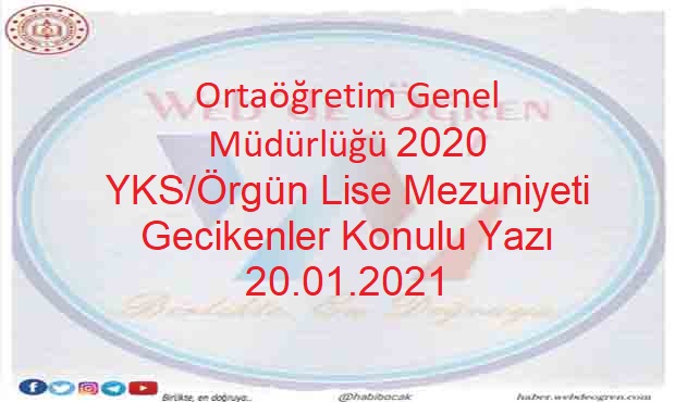 Ortaöğretim Genel Müdürlüğü 2020 YKS/Örgün Lise Mezuniyeti Gecikenler Konulu Yazı 20.01.2021
