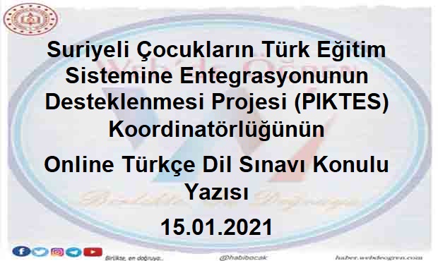 Suriyeli Çocukların Türk Eğitim Sistemine Entegrasyonunun Desteklenmesi Projesi (PIKTES) Koordinatörlüğünün Online Türkçe Dil Sınavı Konulu Yazısı 15.01.2021