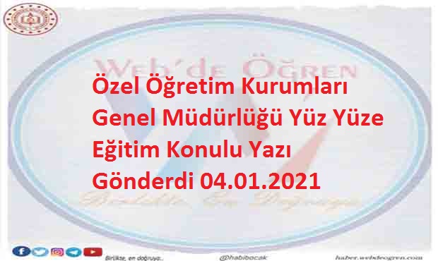Özel Öğretim Kurumları Genel Müdürlüğü Yüz Yüze Eğitim Konulu Yazı 04.01.2021