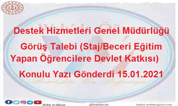 Destek Hizmetleri Genel Müdürlüğü Görüş Talebi (Staj/Beceri Eğitim Yapan Öğrencilere Devlet Katkısı) Konulu Yazı Gönderdi 15.01.2021