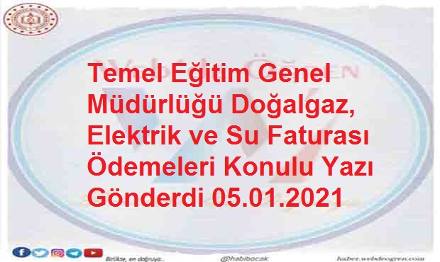 Temel Eğitim Genel Müdürlüğü Doğalgaz, Elektrik ve Su Faturası Ödemeleri Konulu Yazı Gönderdi 05.01.2021