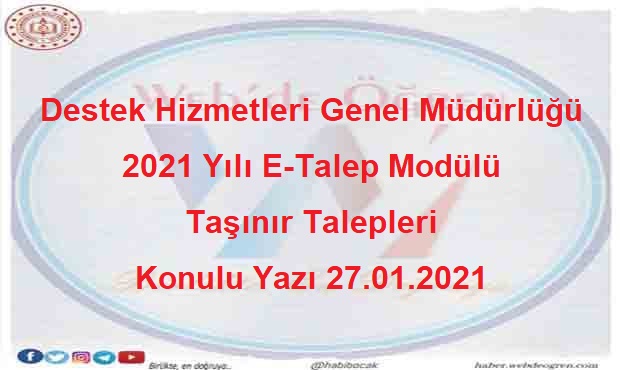 Destek Hizmetleri Genel Müdürlüğü 2021 Yılı E-Talep Modülü Taşınır Talepleri Konulu Yazı 27.01.2021