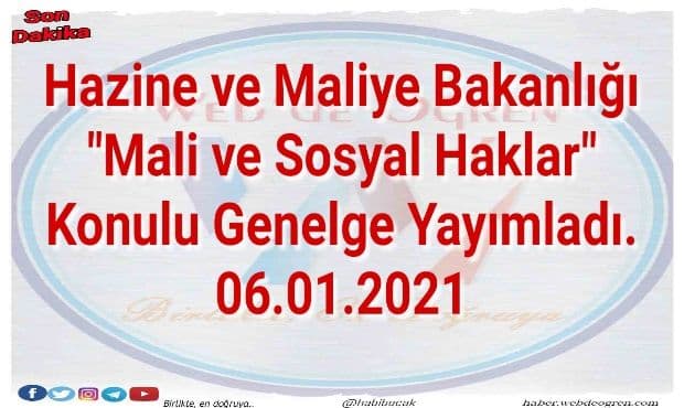 Hazine ve Maliye Bakanlığı ”Mali ve Sosyal Haklar” Konulu Genelge Yayımladı. 06.01.2021