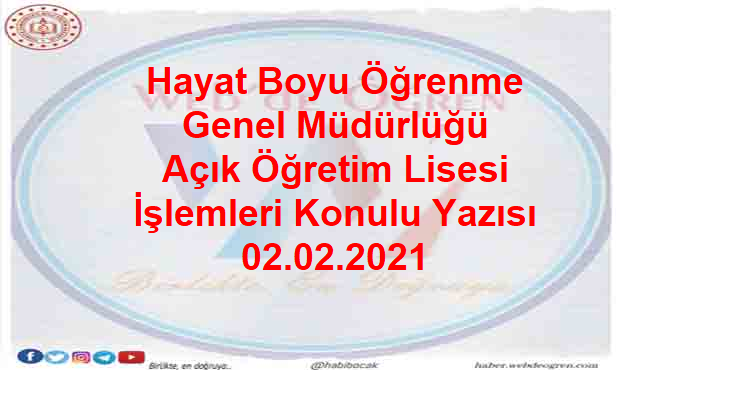 Hayat Boyu Öğrenme Genel Müdürlüğü Açık Öğretim Lisesi İşlemleri Konulu Yazısı 02.02.2021