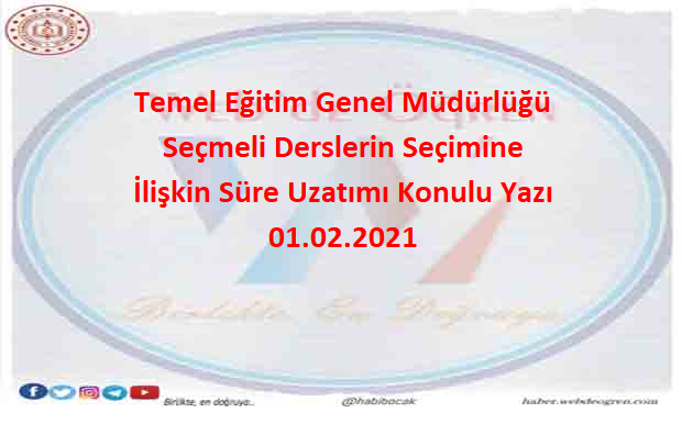Temel Eğitim Genel Müdürlüğü Seçmeli Derslerin Seçimine İlişkin Süre Uzatımı Konulu Yazı 01.02.2021