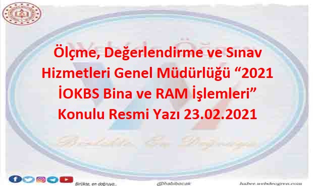 Ölçme, Değerlendirme ve Sınav Hizmetleri Genel Müdürlüğü “2021 İOKBS Bina ve RAM İşlemleri” Konulu Resmi Yazı 23.02.2021