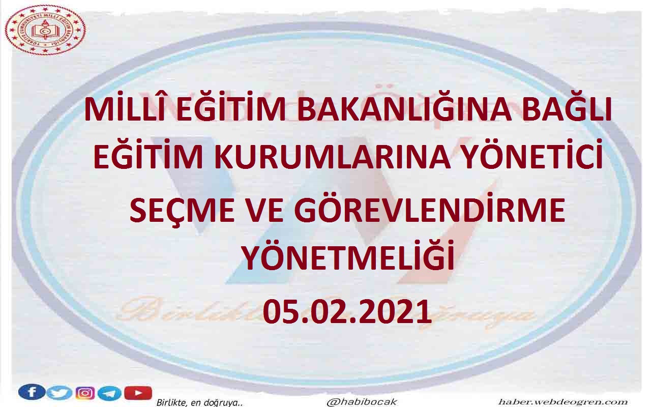 Millî Eğitim Bakanlığına Bağlı Eğitim Kurumlarına Yönetici Seçme Ve Görevlendirme Yönetmeliği 05.02.2021
