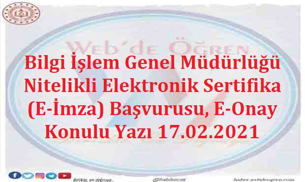 Bilgi İşlem Genel Müdürlüğü Nitelikli Elektronik Sertifika (E-İmza) Başvurusu, E-Onay Konulu Yazı 17.02.2021