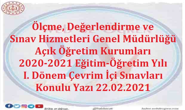 Ölçme, Değerlendirme ve Sınav Hizmetleri Genel Müdürlüğü Açık Öğretim Kurumları 2020-2021 Eğitim – Öğretim Yılı I. Dönem Çevrim İçi Sınavları Konulu Yazı 22.02.2021