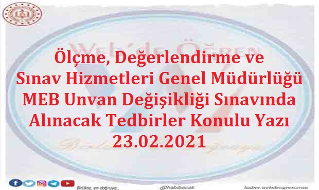 Ölçme, Değerlendirme ve Sınav Hizmetleri Genel Müdürlüğü MEB Unvan Değişikliği Sınavında Alınacak Tedbirler Konulu Yazı 23.02.2021